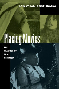 Title: Placing Movies: The Practice of Film Criticism, Author: Jonathan Rosenbaum