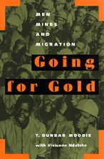 Title: Going for Gold: Men, Mines, and Migration / Edition 1, Author: T. Dunbar Moodie
