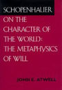 Schopenhauer on the Character of the World: The Metaphysics of Will / Edition 1