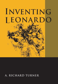 Title: Inventing Leonardo / Edition 1, Author: A. Richard Turner