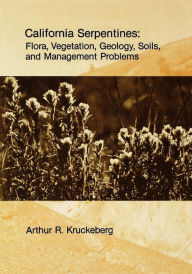 Title: California Serpentines: Flora, Vegetation, Geology, Soils, and Management Problems, Author: Arthur R. Kruckeberg