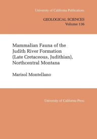 Title: Mammalian Fauna of the Judith River Formation (Late Cretaceous, Judithian), Northcentral Montana, Author: Marisol Montellano