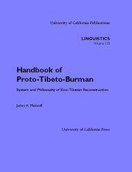 Title: Handbook of Proto-Tibeto-Burman: System and Philosophy of Sino-Tibetan Reconstruction / Edition 1, Author: James A. Matisoff