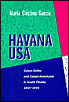 Havana USA: Cuban Exiles and Cuban Americans in South Florida, 1959-1994