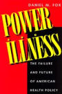 Power and Illness: The Failure and Future of American Health Policy
