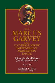 Title: The Marcus Garvey and Universal Negro Improvement Association Papers, Vol. IX: Africa for the Africans June 1921-December 1922 / Edition 1, Author: Marcus Garvey