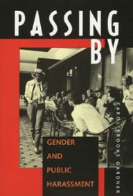 Title: Passing By: Gender and Public Harassment / Edition 1, Author: Carol Brooks Gardner