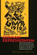 Title: German Expressionism: Documents from the End of the Wilhelmine Empire to the Rise of National Socialism / Edition 1, Author: Rose-Carol Washton Long