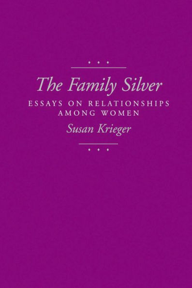 The Family Silver: Essays on Relationships among Women / Edition 1