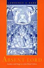 Title: Absent Lord: Ascetics and Kings in a Jain Ritual Culture, Author: Lawrence A. Babb