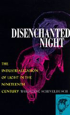 Disenchanted Night: The Industrialization of Light in the Nineteenth Century / Edition 1