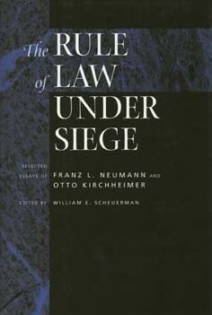 The Rule of Law Under Siege: Selected Essays of Franz L. Neumann and Otto Kirchheimer