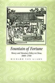 Title: Fountain of Fortune: Money and Monetary Policy in China, 1000-1700 / Edition 1, Author: Richard von Glahn