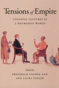 Title: Tensions of Empire: Colonial Cultures in a Bourgeois World / Edition 1, Author: Frederick Cooper