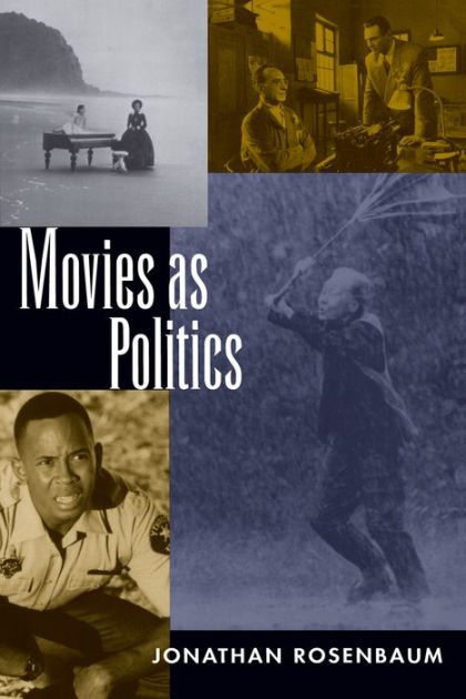 Movies as Politics / Edition 1 by Jonathan Rosenbaum | 9780520206151 |  Paperback | Barnes & NobleÂ®