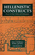 Hellenistic Constructs: Essays in Culture, History, and Historiography