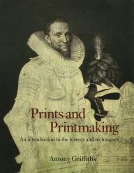 Title: Prints and Printmaking: An Introduction to the History and Techniques, Author: Antony Griffiths