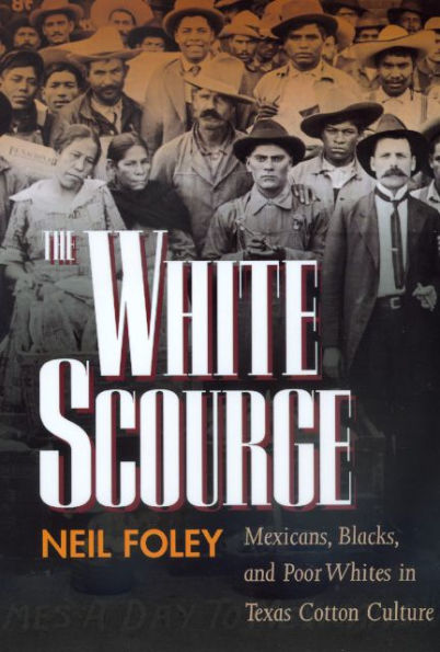 The White Scourge: Mexicans, Blacks, and Poor Whites in Texas Cotton Culture / Edition 1