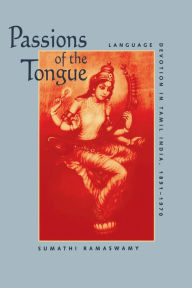 Title: Passions of the Tongue: Language Devotion in Tamil India, 1891-1970, Author: Sumathi Ramaswamy