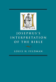 Title: Josephus's Interpretation of the Bible / Edition 1, Author: Louis H. Feldman