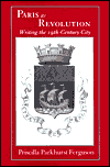 Paris as Revolution: Writing the Nineteenth-Century City