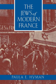 Title: The Jews of Modern France / Edition 1, Author: Paula E. Hyman