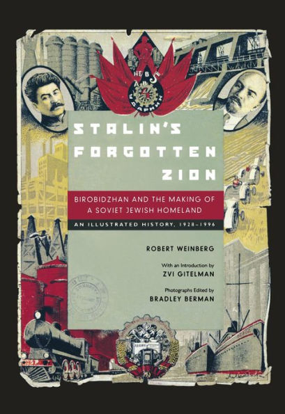 Stalin's Forgotten Zion: Birobidzhan and the Making of a Soviet Jewish Homeland: An Illustrated History, 1928-1996 / Edition 1