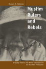 Muslim Rulers and Rebels: Everyday Politics and Armed Separatism in the Southern Philippines / Edition 1