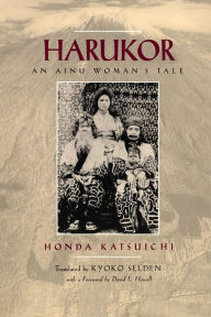 Title: Harukor: An Ainu Woman's Tale / Edition 1, Author: Katsuichi Honda