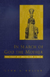 Title: In Search of God the Mother: The Cult of Anatolian Cybele / Edition 1, Author: Lynn E. Roller