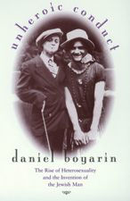 Title: Unheroic Conduct: The Rise of Heterosexuality and the Invention of the Jewish Man / Edition 1, Author: Daniel Boyarin