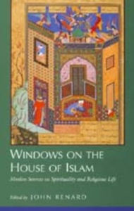Title: Windows on the House of Islam: Muslim Sources on Spirituality and Religious Life / Edition 1, Author: John Renard