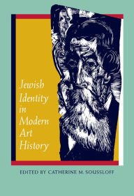 Title: Jewish Identity in Modern Art History / Edition 1, Author: Catherine M. Soussloff