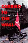 Carried to the Wall: American Memory and the Vietnam Veterans Memorial / Edition 1