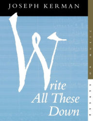 Title: Write All These Down: Essays on Music, Author: Joseph Kerman