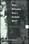 What Difference Does a Husband Make?: Women and Marital Status in Nazi and Postwar Germany