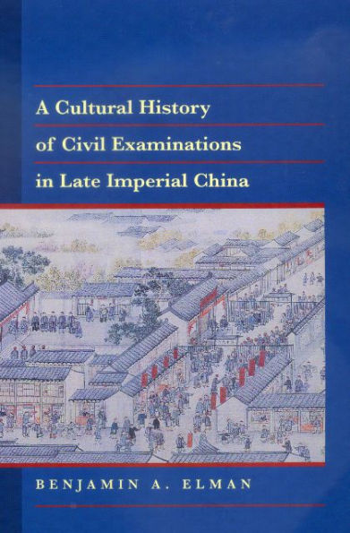 A Cultural History of Civil Examinations in Late Imperial China