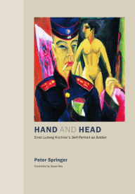 Hand and Head: Ernst Ludwig Kirchner's Self-Portrait as Soldier / Edition 1