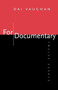 Title: For Documentary: Twelve Essays / Edition 1, Author: Dai Vaughan