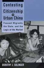 Title: Contesting Citizenship in Urban China: Peasant Migrants, the State, and the Logic of the Market / Edition 1, Author: Dorothy J. Solinger