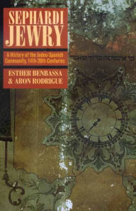 Title: Sephardi Jewry: A History of the Judeo-Spanish Community, 14th-20th Centuries / Edition 1, Author: Esther Benbassa