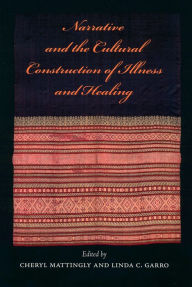 Title: Narrative and the Cultural Construction of Illness and Healing / Edition 1, Author: Cheryl Mattingly