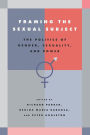 Framing the Sexual Subject: The Politics of Gender, Sexuality, and Power / Edition 1