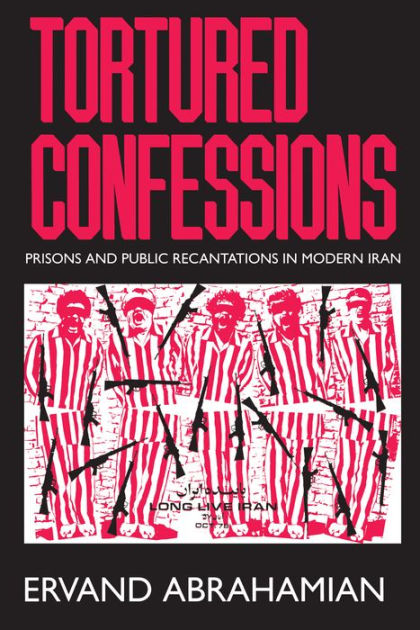 Tortured Confessions: Prisons and Public Recantations in Modern Iran /  Edition 1 by Ervand Abrahamian, 9780520218666, Paperback