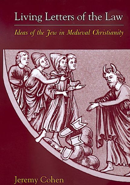 Living Letters of the Law: Ideas of the Jew in Medieval Christianity / Edition 1