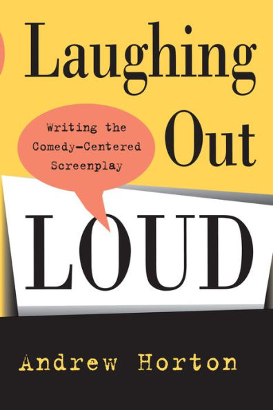 Laughing Out Loud: Writing the Comedy-Centered Screenplay / Edition 1