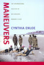 Maneuvers: The International Politics of Militarizing Women's Lives / Edition 1
