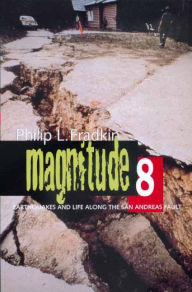 Title: Magnitude 8: Earthquakes and Life along the San Andreas Fault / Edition 1, Author: Philip L. Fradkin