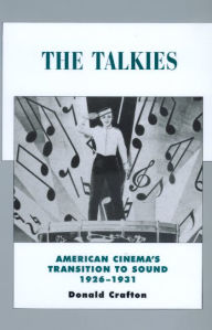 Title: The Talkies: American Cinema's Transition to Sound, 1926-1931 / Edition 1, Author: Donald Crafton