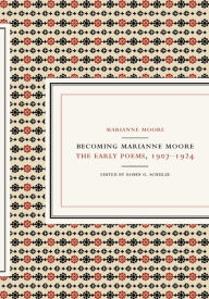 Title: Becoming Marianne Moore: The Early Poems, 1907-1924, Author: Marianne Moore